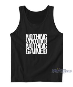 Nothing Ventured Nothing Gained Tank Top for Unisex Nothing Ventured Nothing Gained Tank Top for Unisex