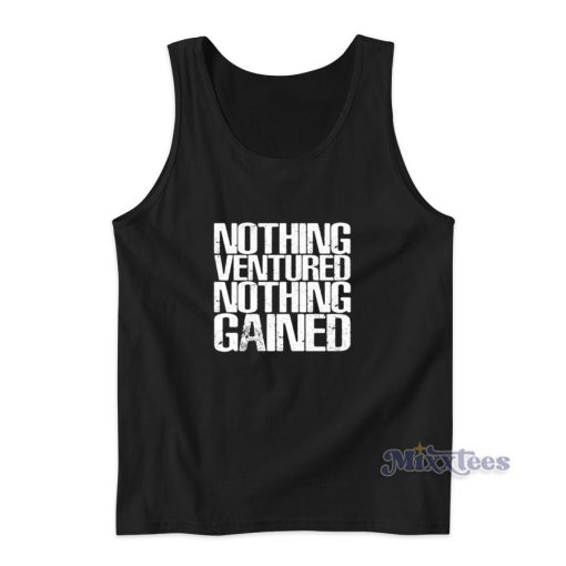 Nothing Ventured Nothing Gained Tank Top for Unisex