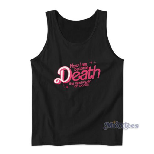 Now I Am Become Death The Destroyer Of Worlds Tank Top