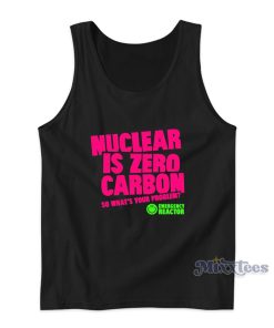 Nuclear Is Zero Carbon So What’s Your Problem Tank Top Nuclear Is Zero Carbon So What’s Your Problem Tank Top