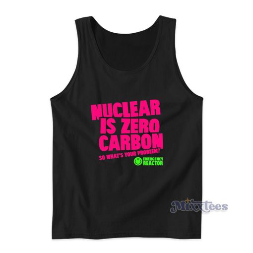 Nuclear Is Zero Carbon So What’s Your Problem Tank Top