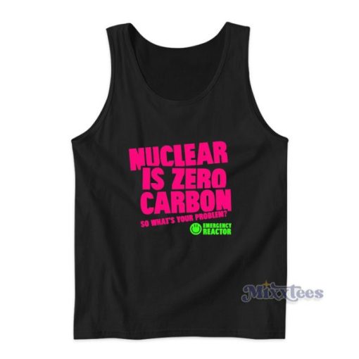 Nuclear Is Zero Carbon So What’s Your Problem Tank Top