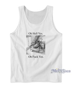 Oh Hell Yes Oh Fuck Yes Tank Top for Unisex Oh Hell Yes Oh Fuck Yes Tank Top for Unisex