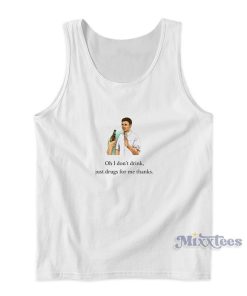 Oh I Don’t Drink Just Drugs For Me Thanks Tank Top Oh I Don’t Drink Just Drugs For Me Thanks Tank Top