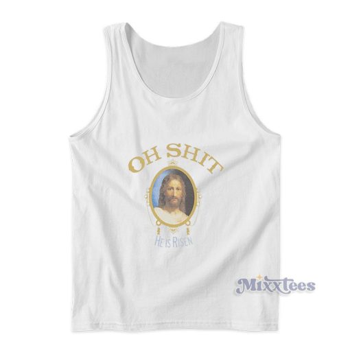 Oh Shit He Is Risen Tank Top