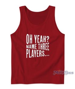 Oh Yeah Name Three Players Tank Top Oh Yeah Name Three Players Tank Top