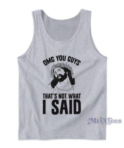Omg You Guys That’s Not What I Said Tank Top