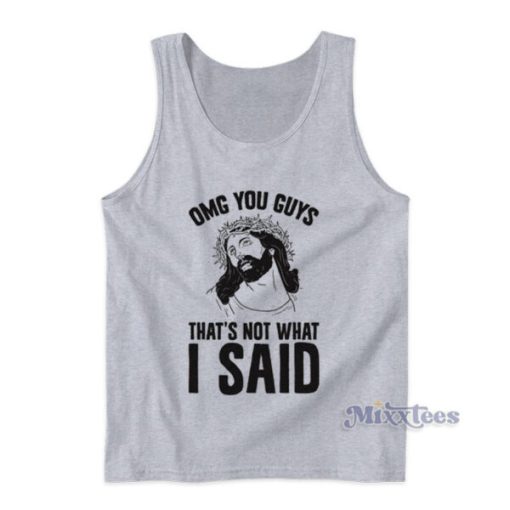 Omg You Guys That’s Not What I Said Tank Top