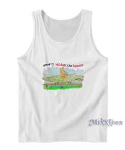 Omw To Validate The Homies Tank Top