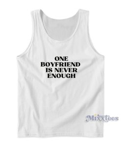 One Boyfriend Is Never Enough Tank Top One Boyfriend Is Never Enough Tank Top
