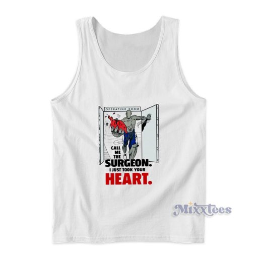 Operating Room Call Me The Surgeon I Just Took Your Heart Tank Top