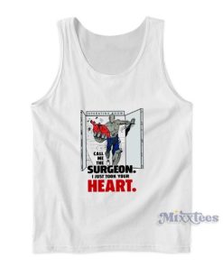 Operating Room Call Me The Surgeon I Just Took Your Heart Tank Top