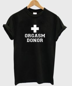 Orgasm Donor T-shirt Orgasm Donor T-shirt