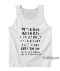 Party Like Frank Fight Like Fiona Be A Genius Like Lip Love Like Kev And V Tank Top
