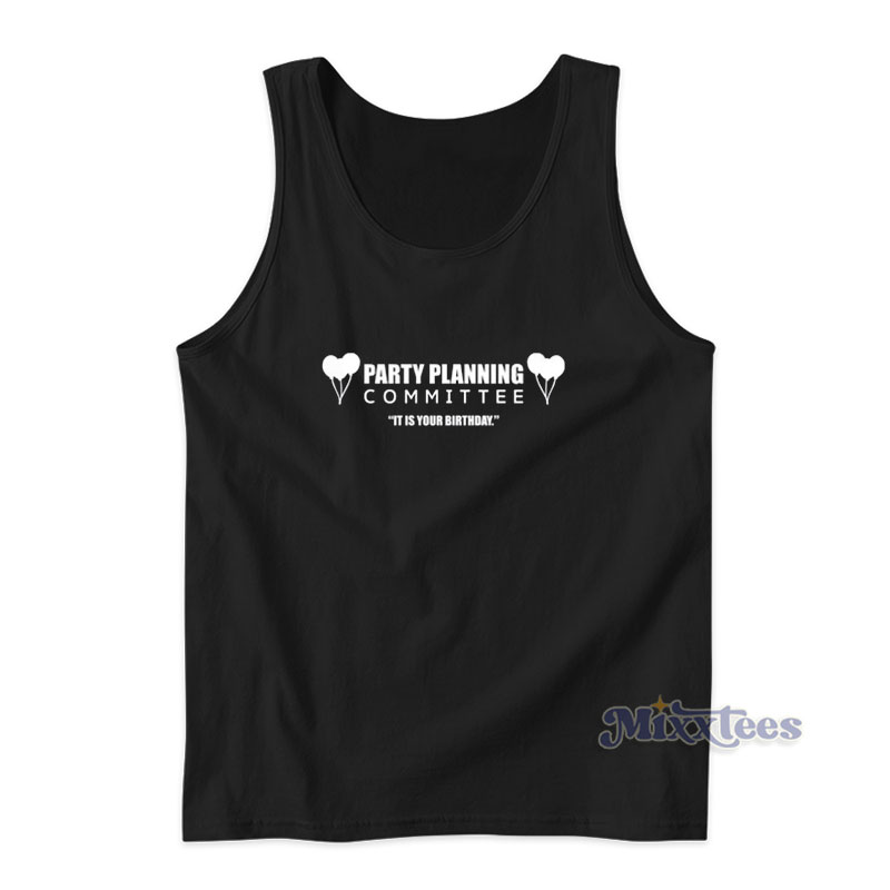 Party Planning Committee Its Is Your Birthday Tank Top Party Planning Committee Its Is Your Birthday Tank Top