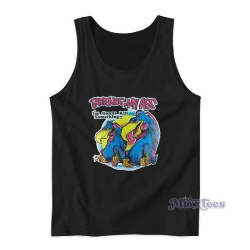 Patience My Ass Im Gonna Kill Something Vulture Novelty Tank Top