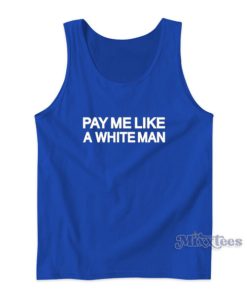 Pay Me Like A White Man Tank Top