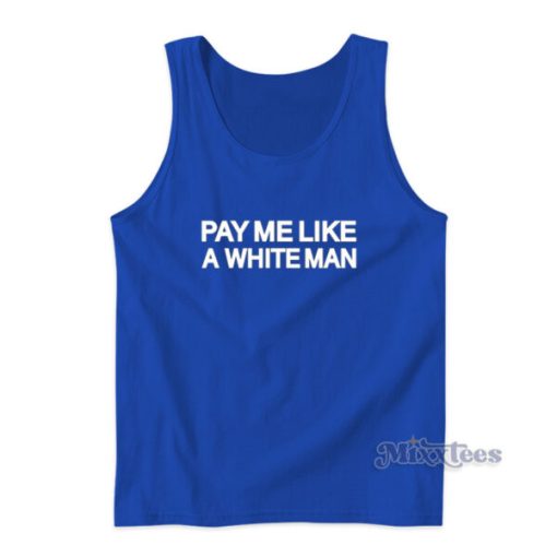 Pay Me Like A White Man Tank Top