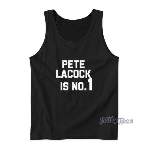 Pete Lacock Is No 1 Tank Top For Unisex