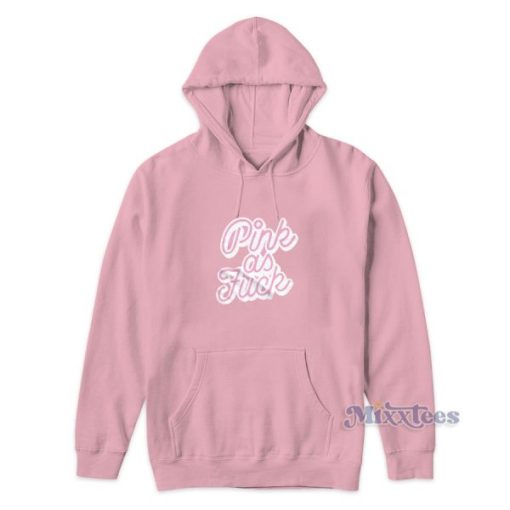 Pink As Fuck Hoodie for Unisex