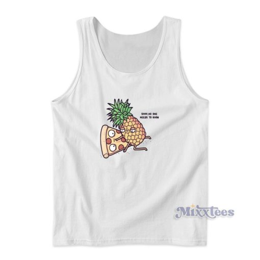 Pizza Pineapple No One Needs To Know Tank Top