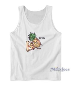 Pizza Pineapple No One Needs To Know Tank Top