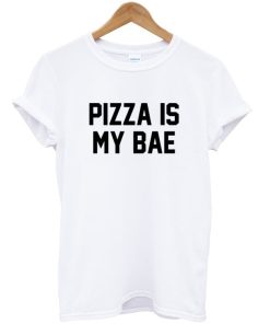 Pizza is my Bae T-Shirt Pizza is my Bae T-Shirt