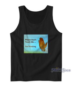 Please Don’t Touch Thinking Tank Top for Unisex Please Don’t Touch Thinking Tank Top for Unisex