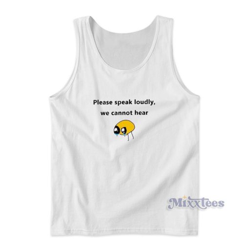 Please Speak Loudly We Cannot Hear Tank Top