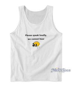 Please Speak Loudly We Cannot Hear Tank Top