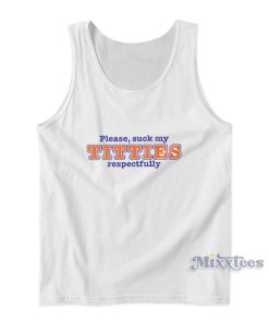 Please Suck My Titties Respectfully Tank Top Please Suck My Titties Respectfully Tank Top