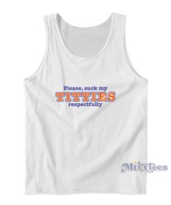 Please Suck My Titties Respectfully Tank Top