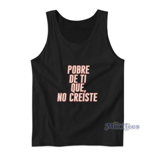 Pobre De Ti Que No Creiste Tank Top