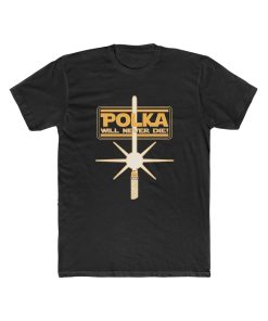 Polka Will Never Die T Shirt thd Polka Will Never Die T Shirt thd