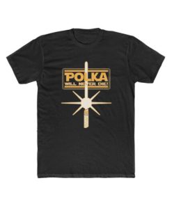 Polka Will Never Die T Shirt thd