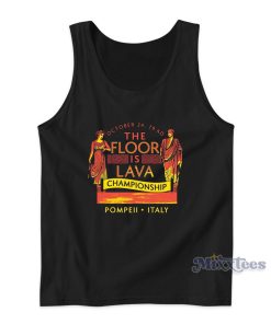 Pompeii Floor Is Lava Championship Tank Top for Unisex Pompeii Floor Is Lava Championship Tank Top for Unisex