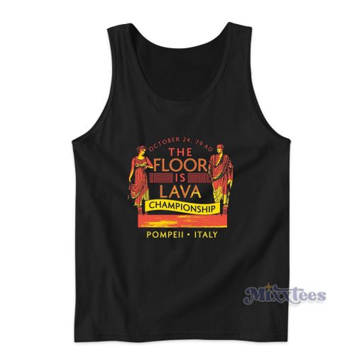 Pompeii Floor Is Lava Championship Tank Top for Unisex