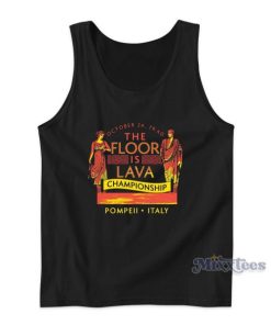 Pompeii Floor Is Lava Championship Tank Top for Unisex