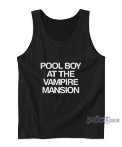Pool Boy At The Vampire Mansion Tank Top Pool Boy At The Vampire Mansion Tank Top