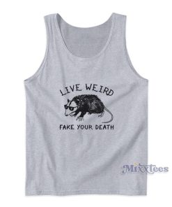 Possum Live Weird Fake Your Death Tank Top Possum Live Weird Fake Your Death Tank Top
