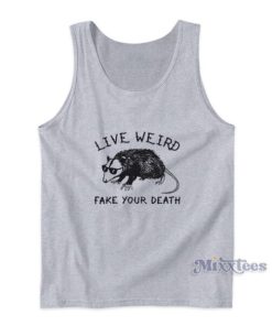 Possum Live Weird Fake Your Death Tank Top