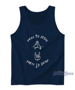 Pray To Jesus Party To Satan Tank Top Pray To Jesus Party To Satan Tank Top