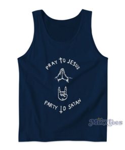 Pray To Jesus Party To Satan Tank Top