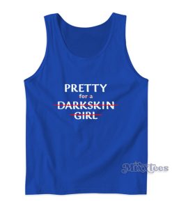 Pretty For A Dark Skin Girl Tank Top For Unisex Pretty For A Dark Skin Girl Tank Top For Unisex