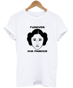 Princess Leia Forever Our Princess T-shirt