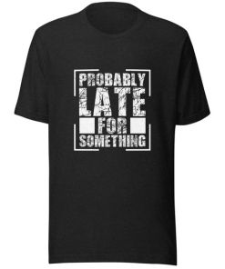 Probably Late T-shirt SD Probably Late T-shirt SD