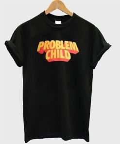 Problem Child T-shirt Problem Child T-shirt