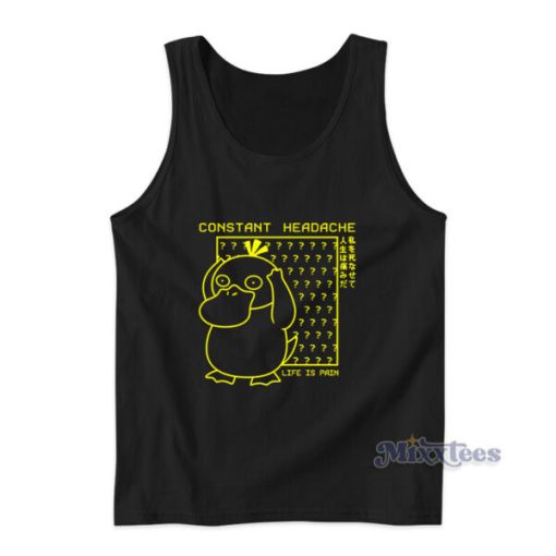 Psyduck Constant Headache Life Is Pain Tank Top