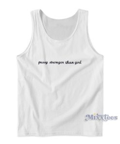 Pussy Stronger Than God Tank Top For Unisex Pussy Stronger Than God Tank Top For Unisex