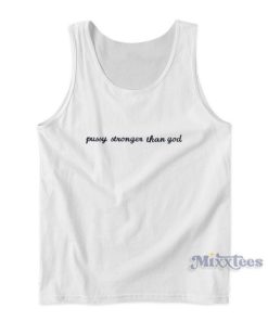 Pussy Stronger Than God Tank Top For Unisex